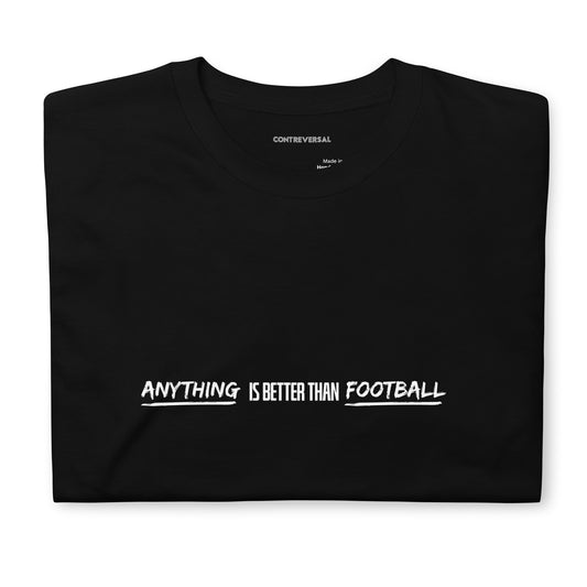 Anything Is Better Than Football Short-Sleeve Unisex T-Shirt